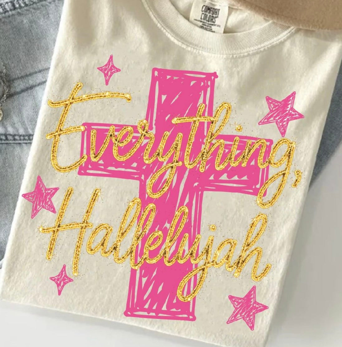 Everything, Hallelujah Comfort Colors Tee