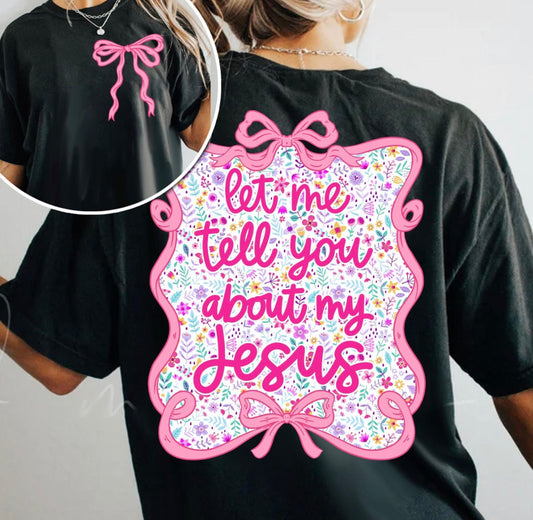 Let Me Tell You About My Jesus Tee | Christian Graphic Shirt | Faith Based Boutique Tee | Girly Bow Floral Shirt