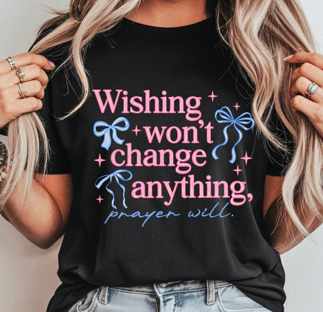 Wishing Won’t Change Anything Prayer Will Tee | Christian Graphic Shirt | Faith-Based Apparel