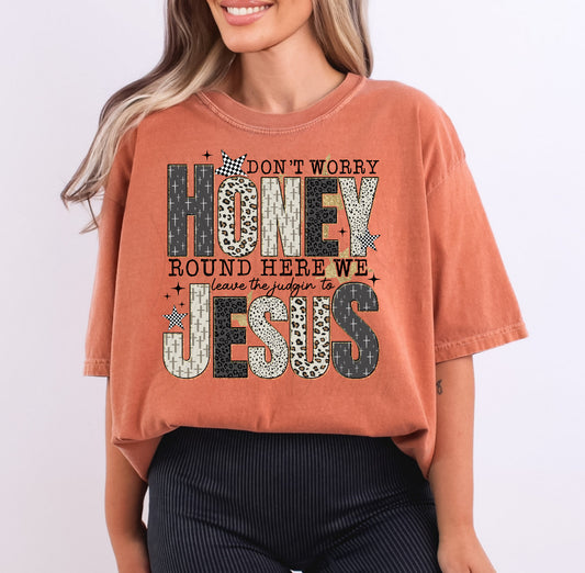 "Don't Worry Honey, We Leave the Judgin' to Jesus" T-Shirt Pre-Order