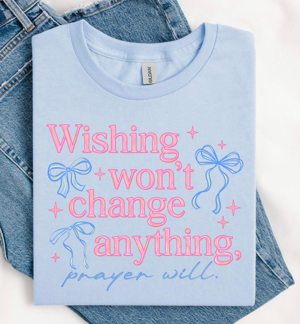 Wishing Won’t Change Anything Prayer Will Tee | Christian Graphic Shirt | Faith-Based Apparel